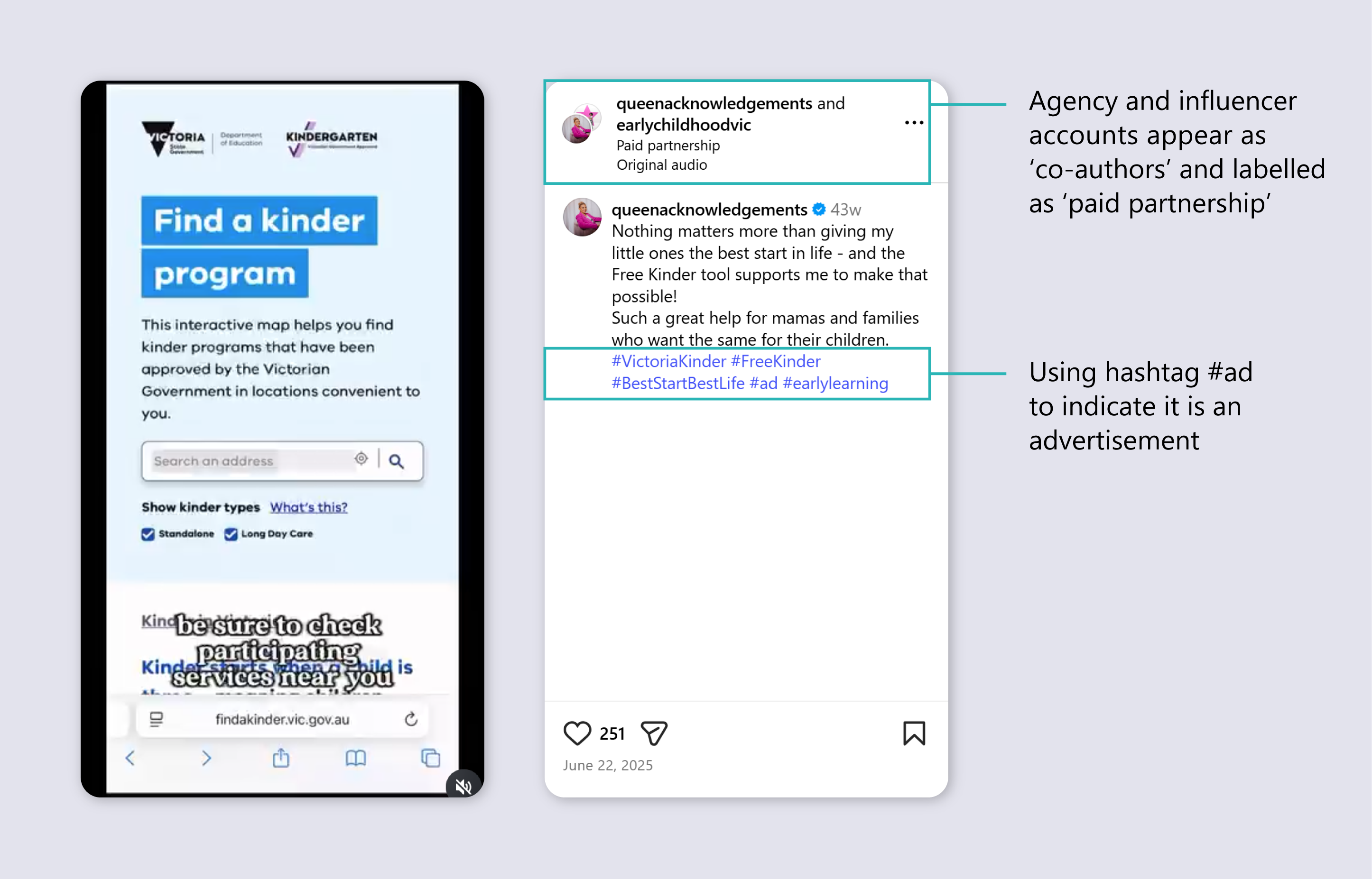 Screenshot of an influencer Instagram video showing a webpage titled ‘Find a kinder program’. A second screenshot of the caption shows that the influencer account, queenacknowledgements, and the agency account, earlychildhoodvic, appear as ‘co-authors’. The post is labelled as ‘paid partnership’ and it uses the hashtag ‘ad’ to indicate it is an advertisement.