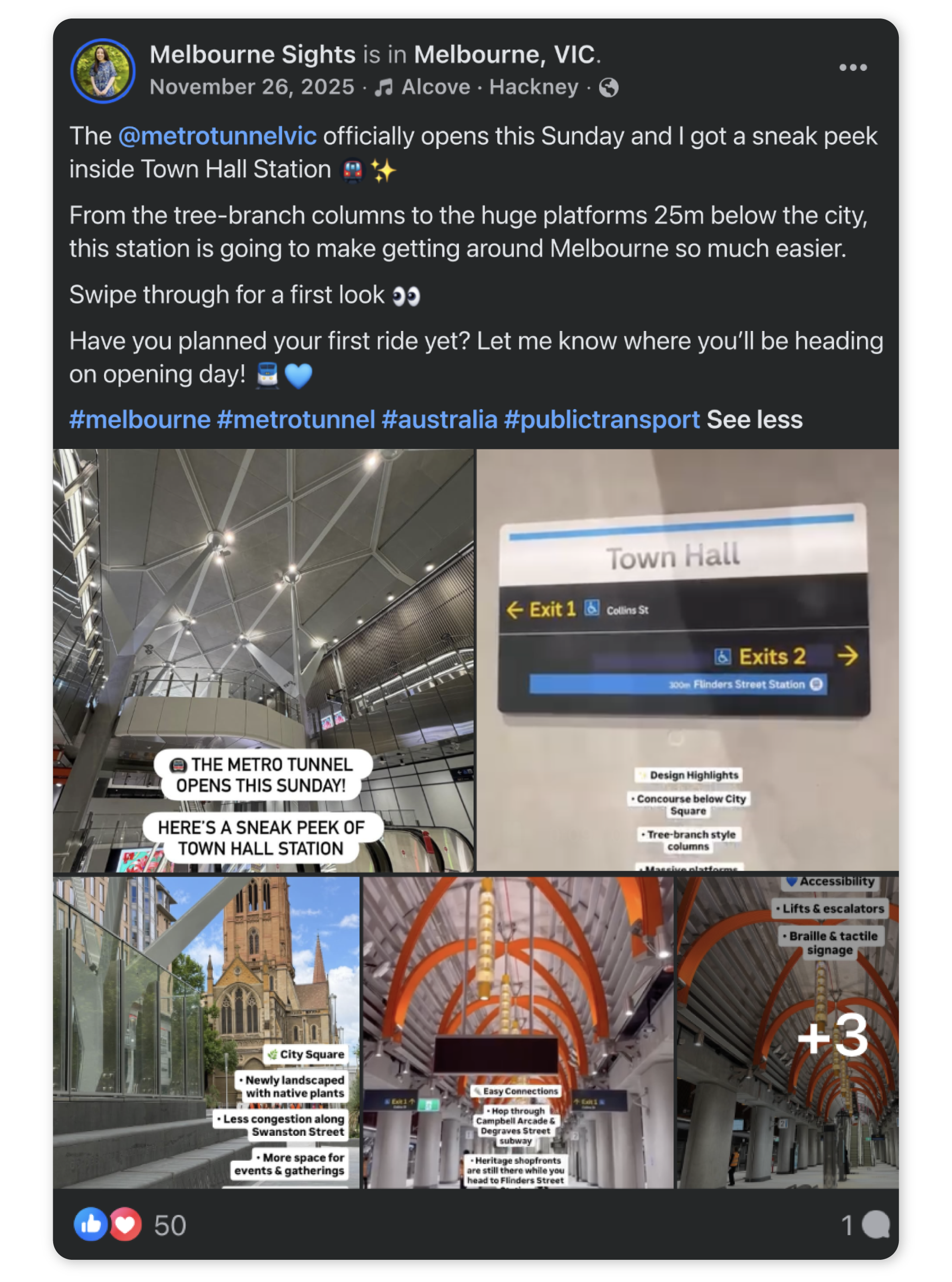 Screenshot of a Facebook post by Melbourne Sights, with a series of images of Town Hall Metro station, and the text ‘The @metrotunnelvic officially opens this Sunday and I got a sneak peek inside Town Hall Station. From the tree-branch columns to the huge platforms 25m below the city, this station is going to make getting around Melbourne so much easier. Swipe through for a first look. Have you planned your first ride yet? Let me know where you’ll be heading on opening day! #melbourne #metrotunnel #australia #publictransport.’ The post does not mention sponsorship.