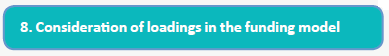 8. Consideration of loadings in the funding model (teal)